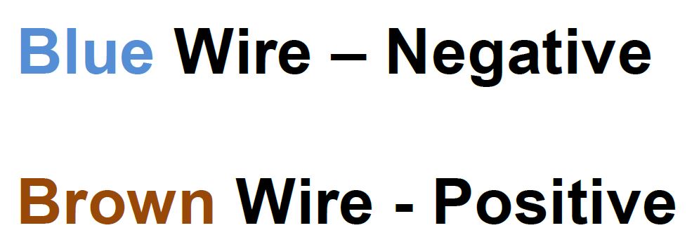 Blue Wire Negative, Brown Wire Positive